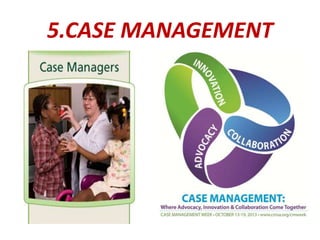 5.CASE MANAGEMENT
 