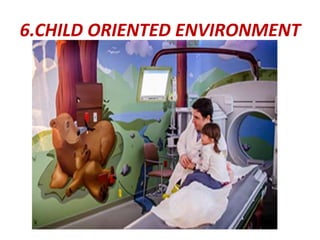 6.CHILD ORIENTED ENVIRONMENT
 