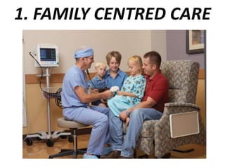 1. FAMILY CENTRED CARE
 