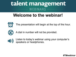 #TMwebinar
The presentation will begin at the top of the hour.
A dial in number will not be provided.
Listen to today’s webinar using your computer’s
speakers or headphones.
Welcome to the webinar!
 