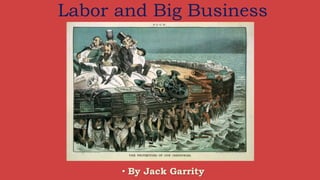 Labor and Big Business
• By Jack Garrity
 