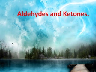Aldehydes and Ketones.
 