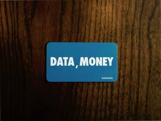 데이터=돈
이란뜻이아니라
데이터 -> 돈
바꿔 내는 일을 한다.
 