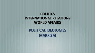 POLITICS
INTERNATIONAL RELATIONS
WORLD AFFAIRS
POLITICAL IDEOLOGIES
MARXISM
 