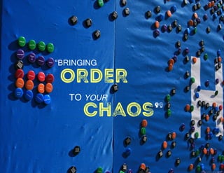 ORDER
Chaos”
https://flic.kr/p/797d8S
“BRINGING
TO YOUR
 