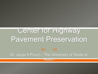  
Dr. Jorge A Prozzi - The University of Texas at
Austin
 