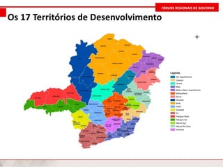 FÓRUNS REGIONAIS DE GOVERNO
Os 17 Territórios de Desenvolvimento
 