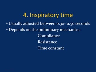 4. Inspiratory time
 Usually adjusted between 0.30- 0.50 seconds
 Depends on the pulmonary mechanics:
Compliance
Resistance
Time constant
June 1, 2016 16
 