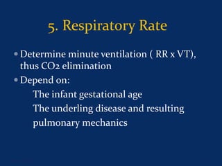  Determine minute ventilation ( RR x VT),
thus CO2 elimination
 Depend on:
The infant gestational age
The underling disease and resulting
pulmonary mechanics
June 1, 2016 25
5. Respiratory Rate
 