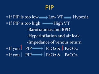 PIP
 If PIP is too low Low VT Hypoxia
 If PIP is too high High VT
-Barotraumas and BPD
-Hyperinflation and air leak
-Impedance of venous return
 If you PIP PaO2 & PaCO2
 If you PIP PaO2 & PaCO2
June 1, 2016 38
 