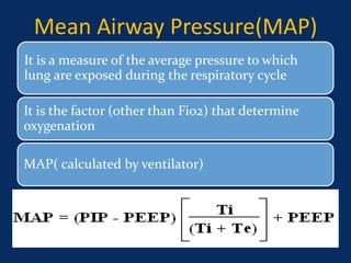 Mean Airway Pressure(MAP)
It is a measure of the average pressure to which
lung are exposed during the respiratory cycle
It is the factor (other than Fio2) that determine
oxygenation
MAP( calculated by ventilator)
June 1, 2016 41
 