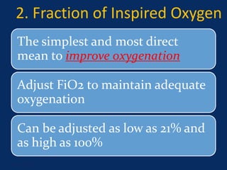 2. Fraction of Inspired Oxygen
The simplest and most direct
mean to improve oxygenation
Adjust FiO2 to maintain adequate
oxygenation
Can be adjusted as low as 21% and
as high as 100%
June 1, 2016 7
 