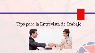 Tips para la Entrevista de Trabajo
 