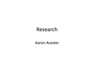 Research
Aaron Acaster
 