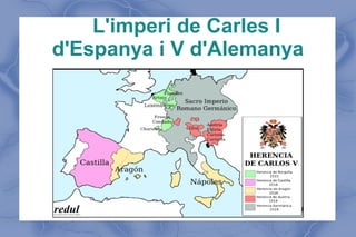 L'imperi de Carles I
d'Espanya i V d'Alemanya
 