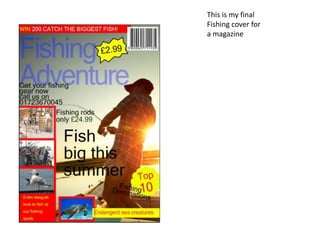 This is my final
Fishing cover for
a magazine
 