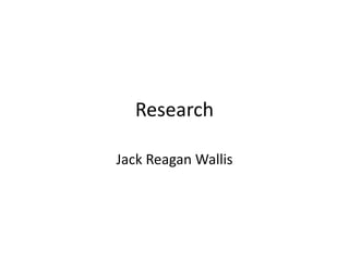 Research
Jack Reagan Wallis
 