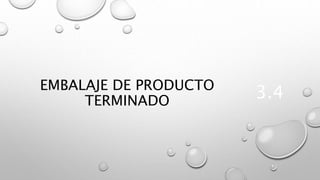EMBALAJE DE PRODUCTO
TERMINADO
3.4
 