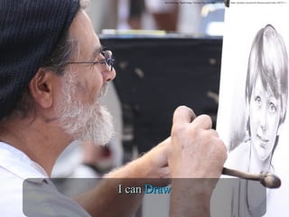 Artist Drawing. Digital image. Pixabay. N.p., n.d. Web. 16 June 2016. <https://pixabay.com/en/artist-florence-pencil-italy-540731/>./
I canI can DrawDraw
 