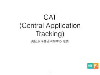 CAT
(Central Application
Tracking)
1
 