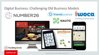 Copyright © 2014, Oracle and/or its affiliates. All rights reserved. |
Digital Business: Challenging Old Business Models
 