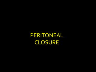 PERITONEAL
CLOSURE
 