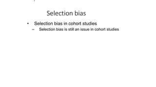 7
Selection bias
• Selection bias in cohort studies
– Selection bias is still an issue in cohort studies
 