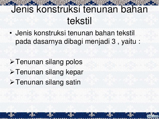Ppt Konstruksi Tenunan Bahan Tekstil Kelas X Semester Gasal Smk Tata