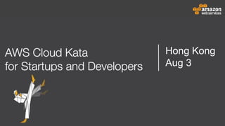 AWS Cloud Kata for Start-Ups and Developers
Hong Kong
Aug 3
 