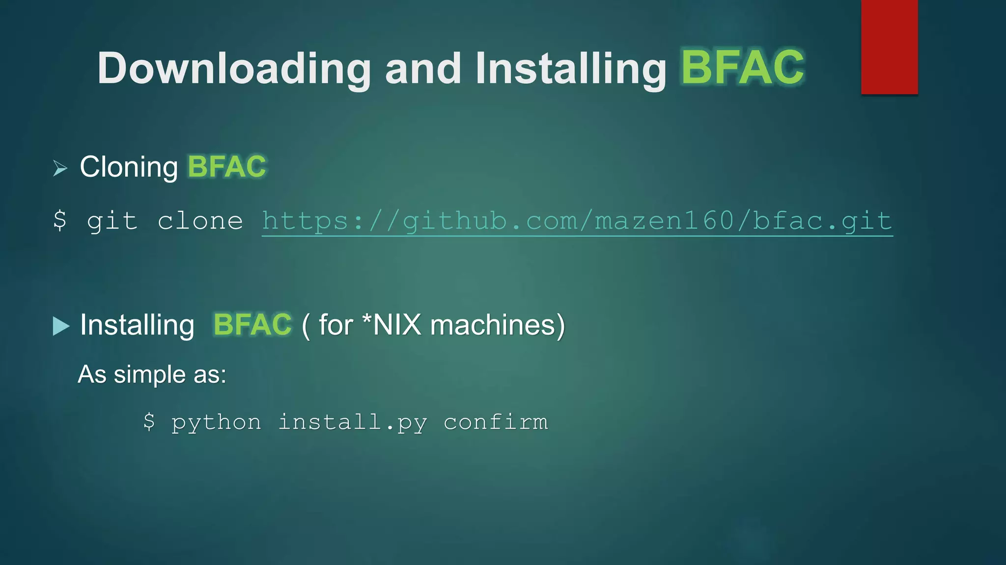 Downloading and Installing BFAC
 Cloning BFAC
$ git clone https://github.com/mazen160/bfac.git
 Installing BFAC ( for *NIX machines)
As simple as:
$ python install.py confirm
 