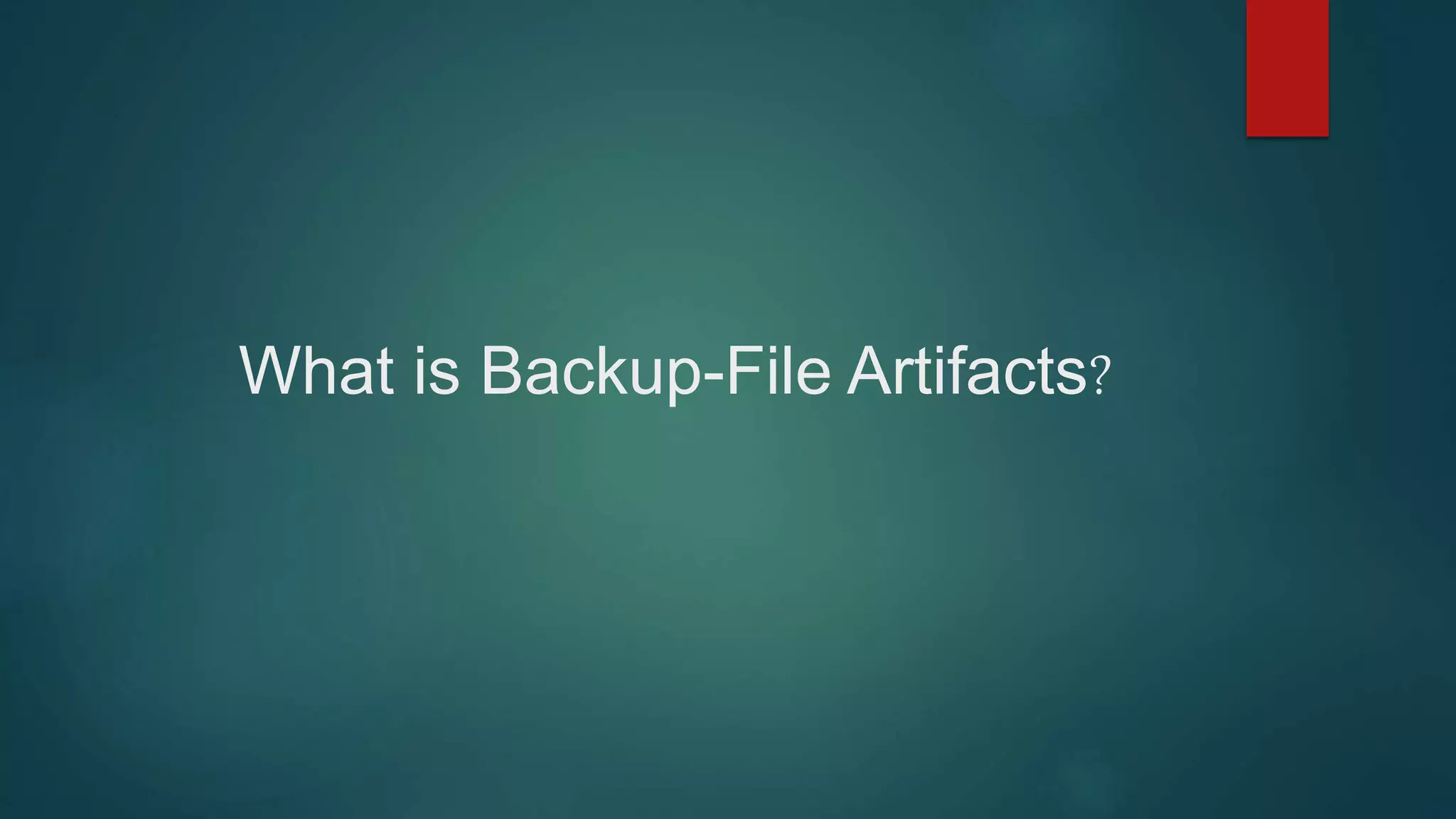 What is Backup-File Artifacts?
 
