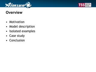 Overview
• Motivation
• Model description
• Isolated examples
• Case study
• Conclusion
 