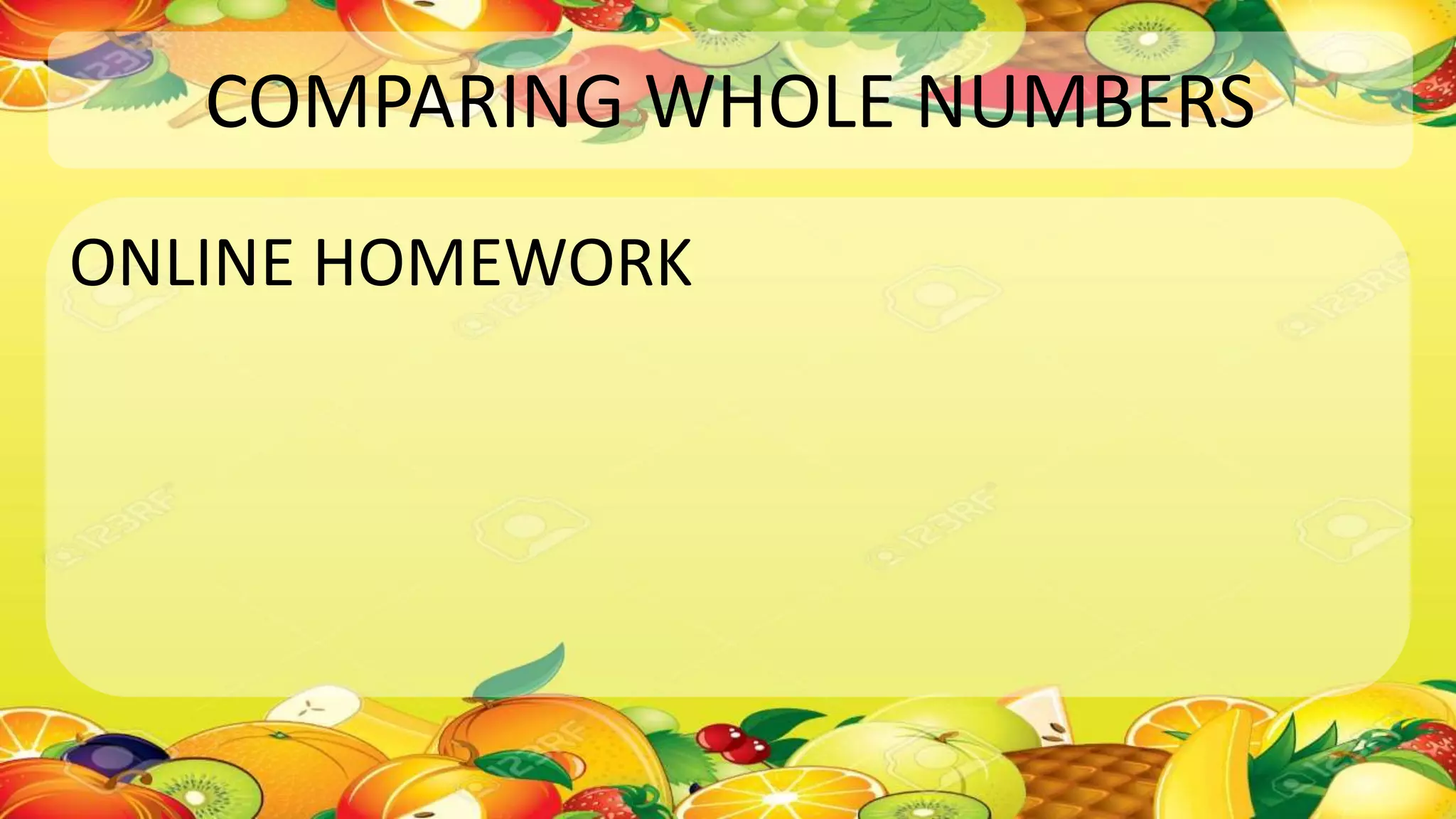 COMPARING WHOLE NUMBERS
ONLINE HOMEWORK
 