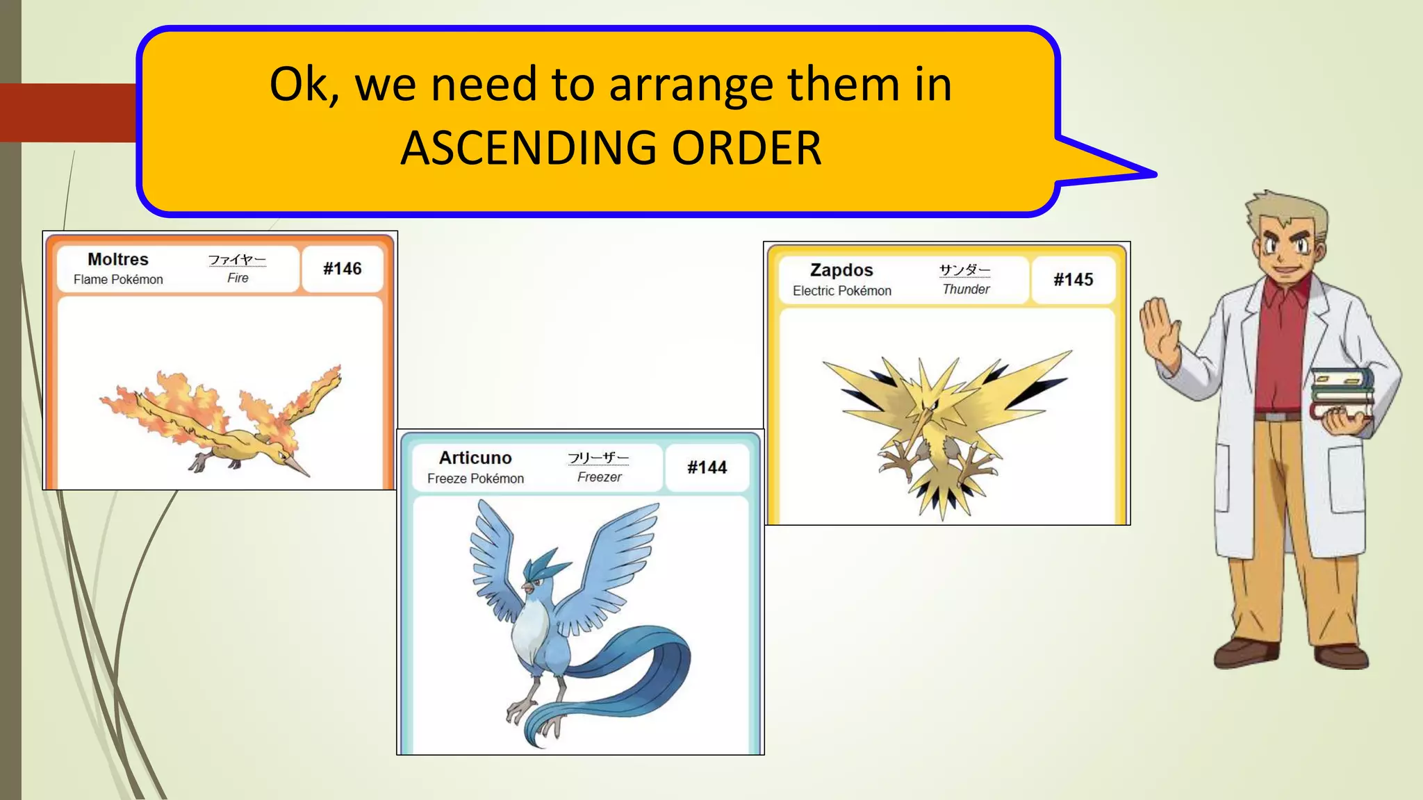 Ok, we need to arrange them in
ASCENDING ORDER
 