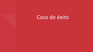 Caso de éxito
 