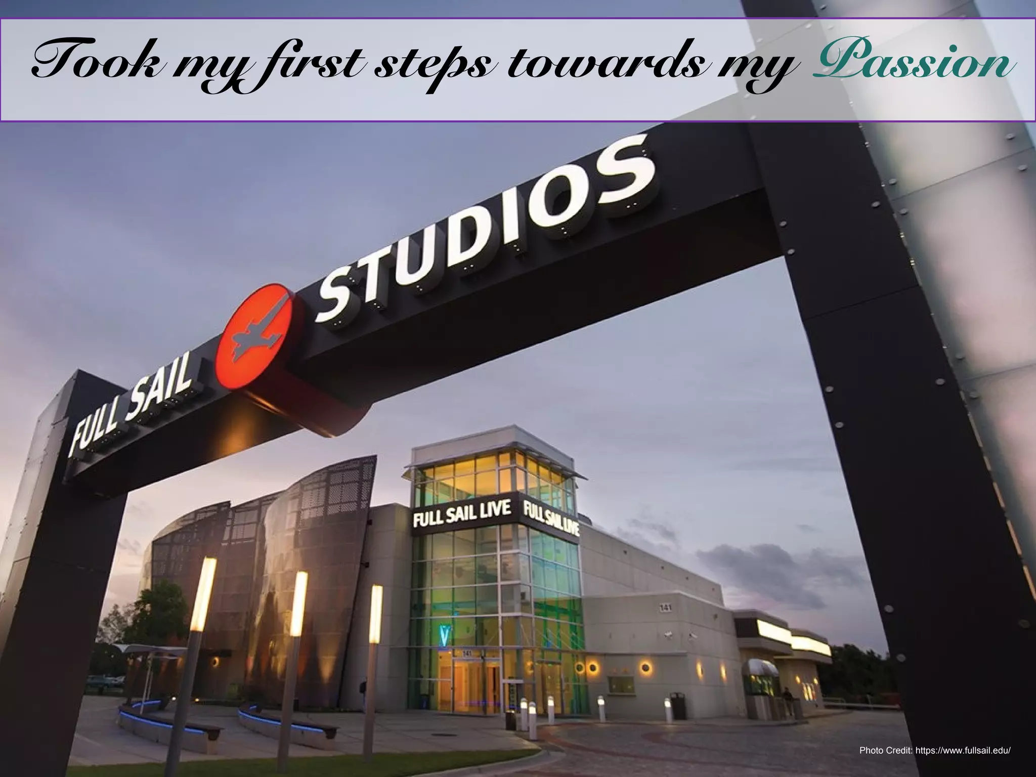 Photo Credit: https://www.fullsail.edu/
Took my first steps towards my Passion
 