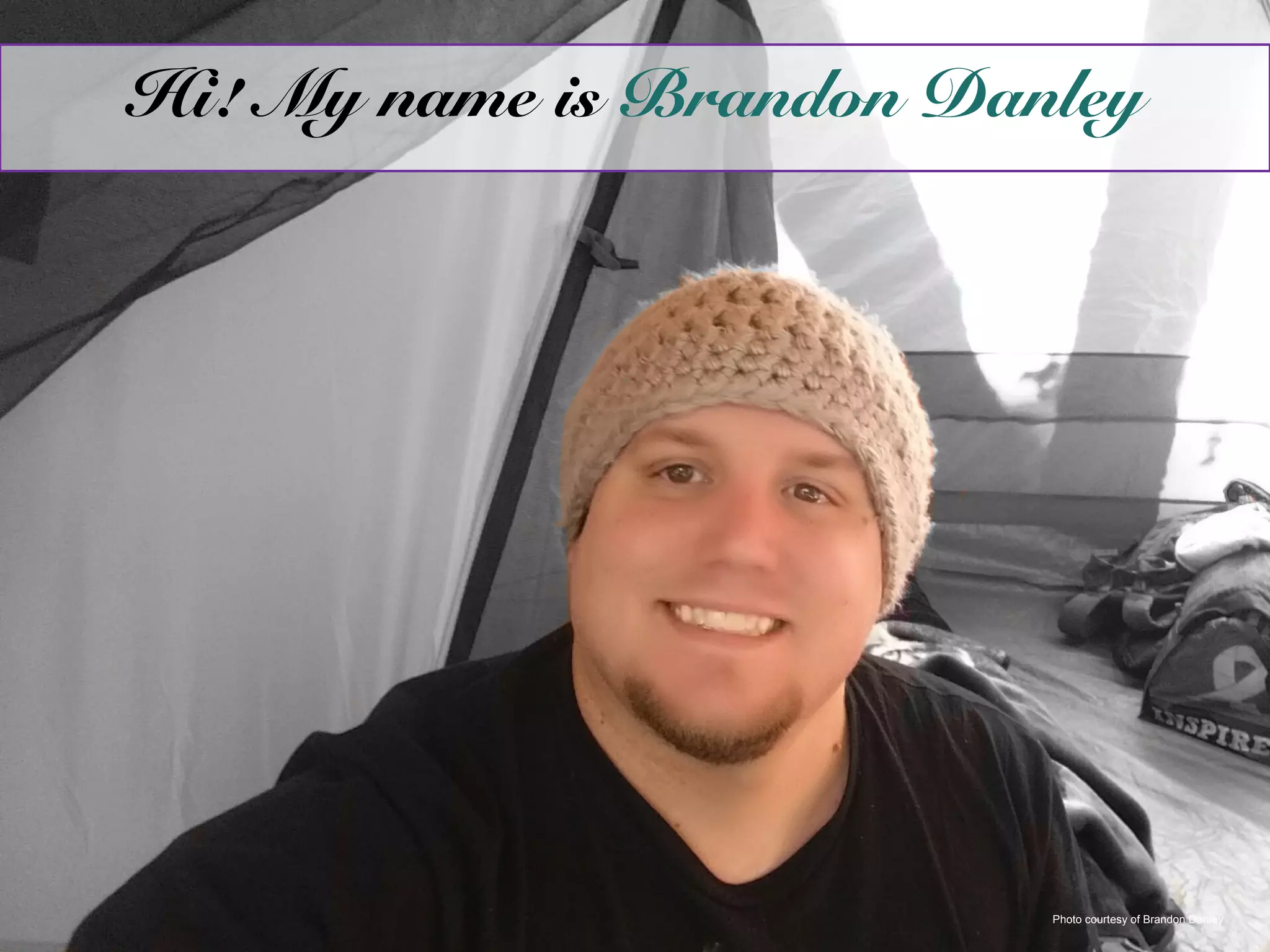 Photo courtesy of Brandon Danley
Hi! My name is Brandon Danley
 