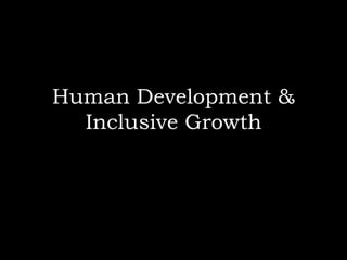 Human Development &
Inclusive Growth
 