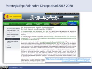 EstrategiaEspañola sobre Discapacidad2012-2020
http://www.msssi.gob.es/ssi/discapacidad/informacion/e
strategiaEspanolaDiscapacidad.htm
Accesibilidad - 11CCC
 