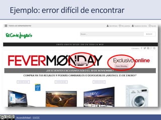 Ejemplo: error difícil de encontrar
Accesibilidad - 11CCC
 