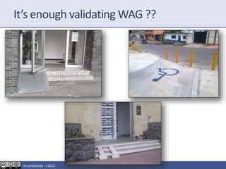 It’s enough validating WAG ??
Accesibilidad - 11CCC
 