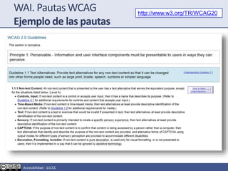 WAI. Pautas WCAG
Ejemplo de las pautas
http://www.w3.org/TR/WCAG20
Accesibilidad - 11CCC
 