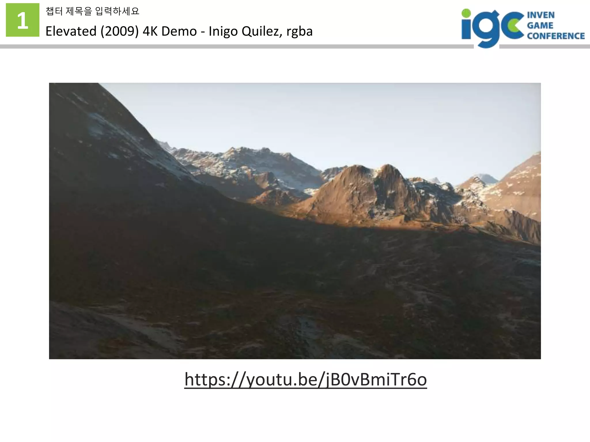 1
챕터 제목을 입력하세요
Elevated (2009) 4K Demo - Inigo Quilez, rgba
https://youtu.be/jB0vBmiTr6o
 