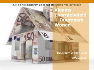 Klik op het pictogram als u een afbeelding wilt toevoegen
Duurzaam Wonen Genk
20/10/2016
Vlaams
Energiebeleid
+ Duurzaam
Wonen
 