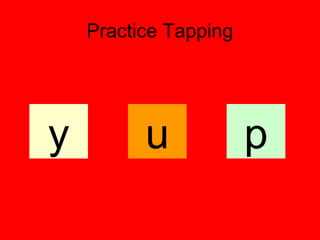 Practice Tapping
y pu
 