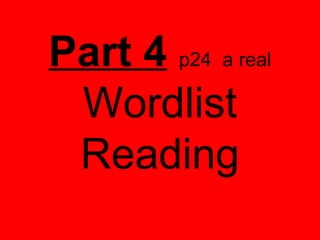 Part 4 p24 a real
Wordlist
Reading
 