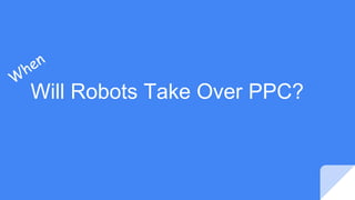 Will Robots Take Over PPC?
 