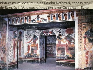 Pintura mural do túmulo da Rainha Nefertari, esposa real
de Ramsés II (Vale das rainhas em luxor Ocidental) -Egito
 