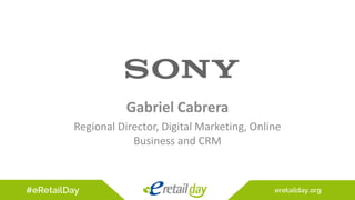 Gabriel Cabrera
Regional Director, Digital Marketing, Online
Business and CRM
 