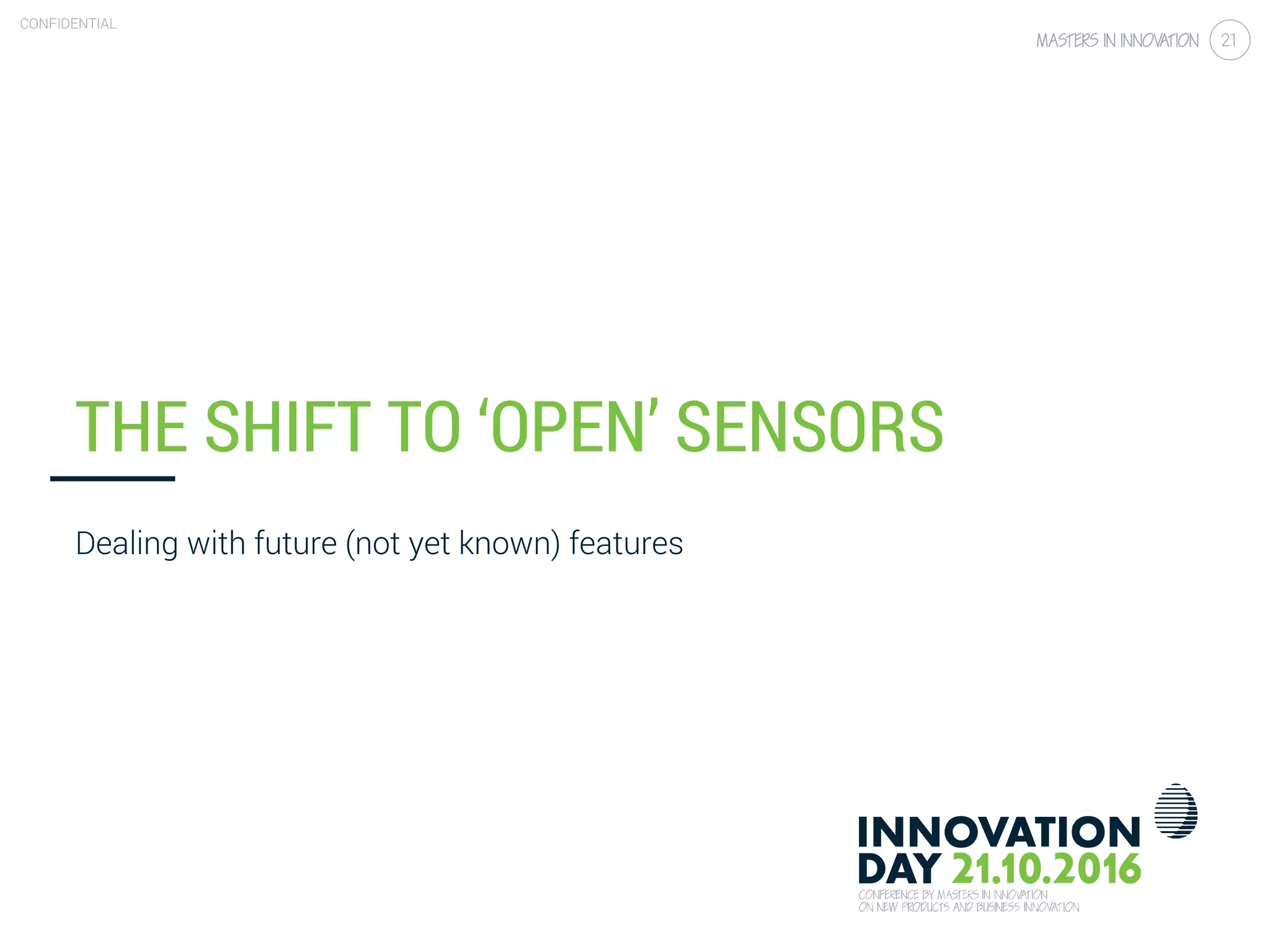 3.2 Simple sensors: case ‘smart metering’
CONFIDENTIAL
21
THE SHIFT TO ‘OPEN’ SENSORS
Dealing with future (not yet known) features
 